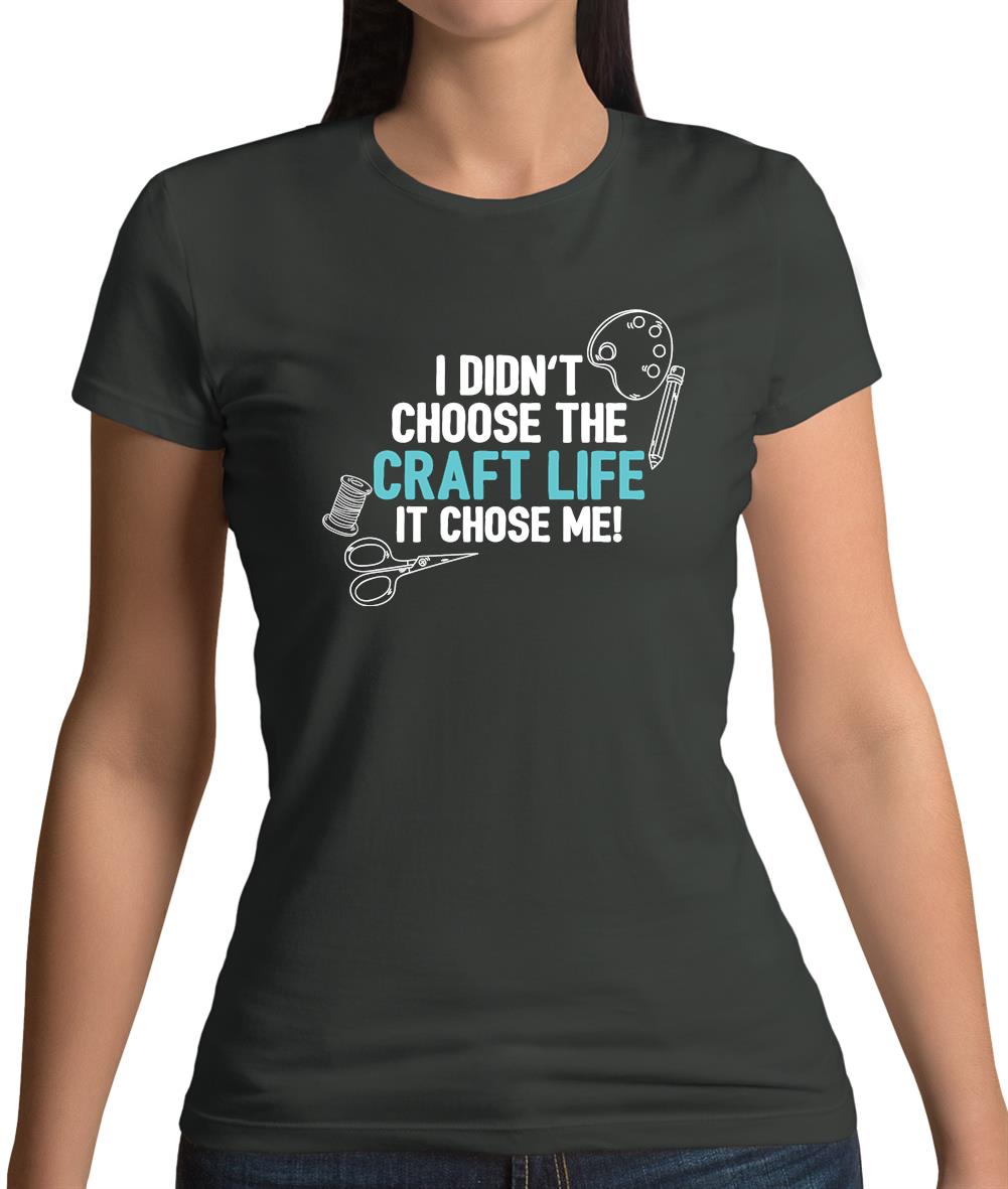 I Didn't Choose The Craft Life Womens T-Shirt I Didn't Choose The Craft Life Womens T-Shirt