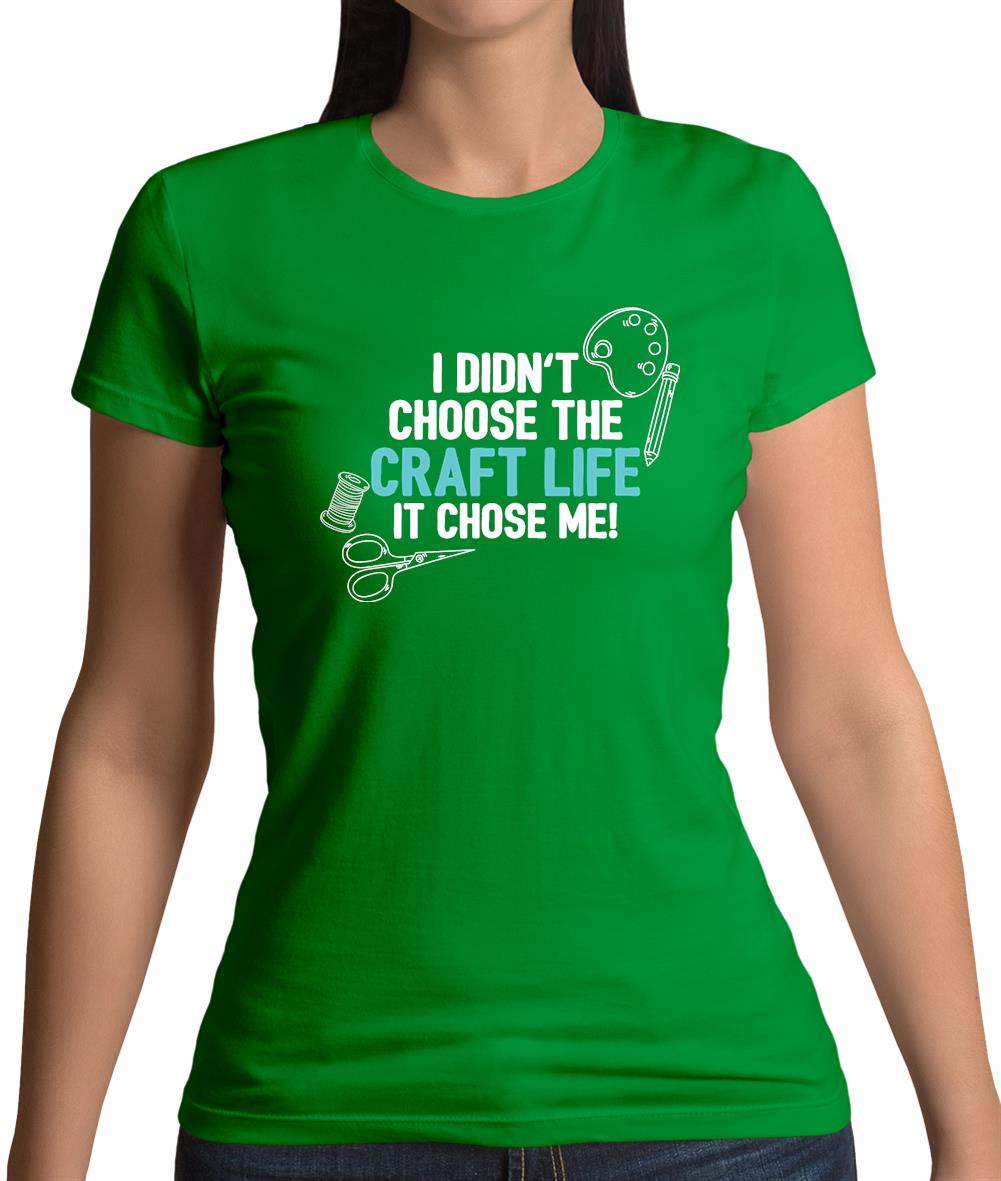 I Didn't Choose The Craft Life Womens T-Shirt I Didn't Choose The Craft Life Womens T-Shirt