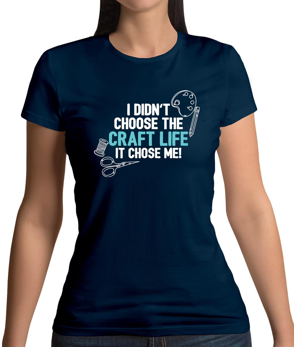 I Didn't Choose The Craft Life Womens T-Shirt I Didn't Choose The Craft Life Womens T-Shirt