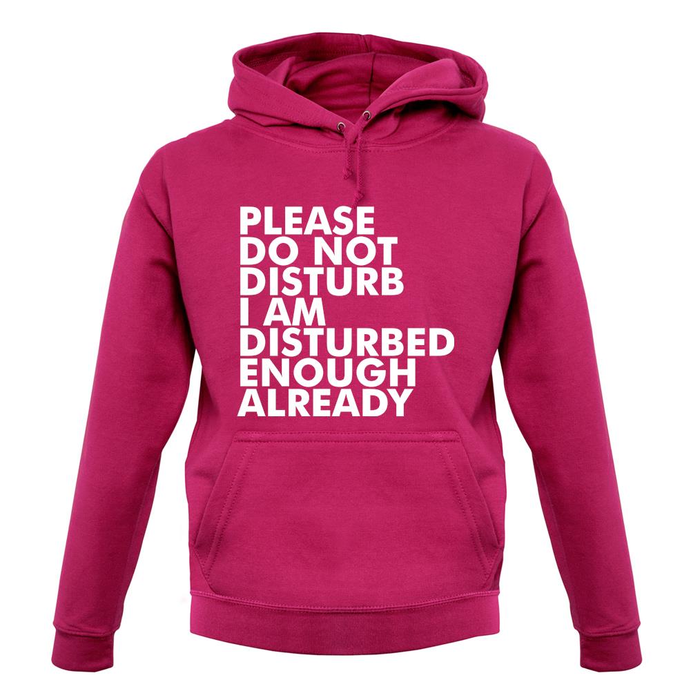 I Am Disturbed Enough Already unisex hoodie I Am Disturbed Enough Already unisex hoodie