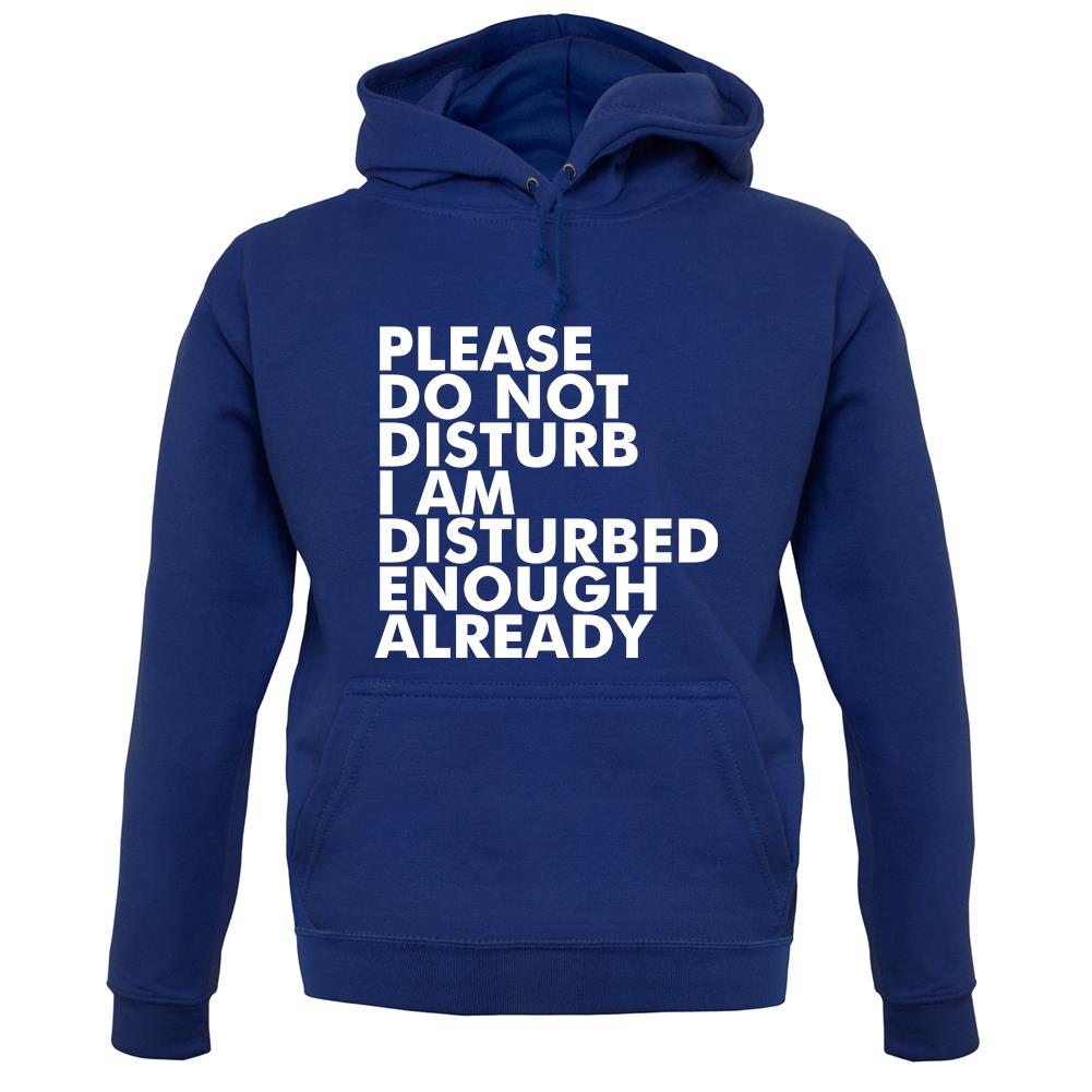 I Am Disturbed Enough Already unisex hoodie I Am Disturbed Enough Already unisex hoodie