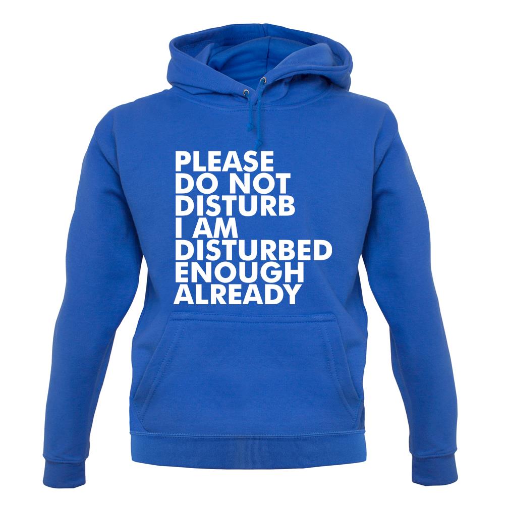 I Am Disturbed Enough Already unisex hoodie I Am Disturbed Enough Already unisex hoodie