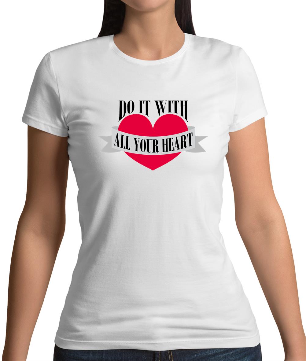 Do It With All Your Heart Womens T-Shirt Do It With All Your Heart Womens T-Shirt