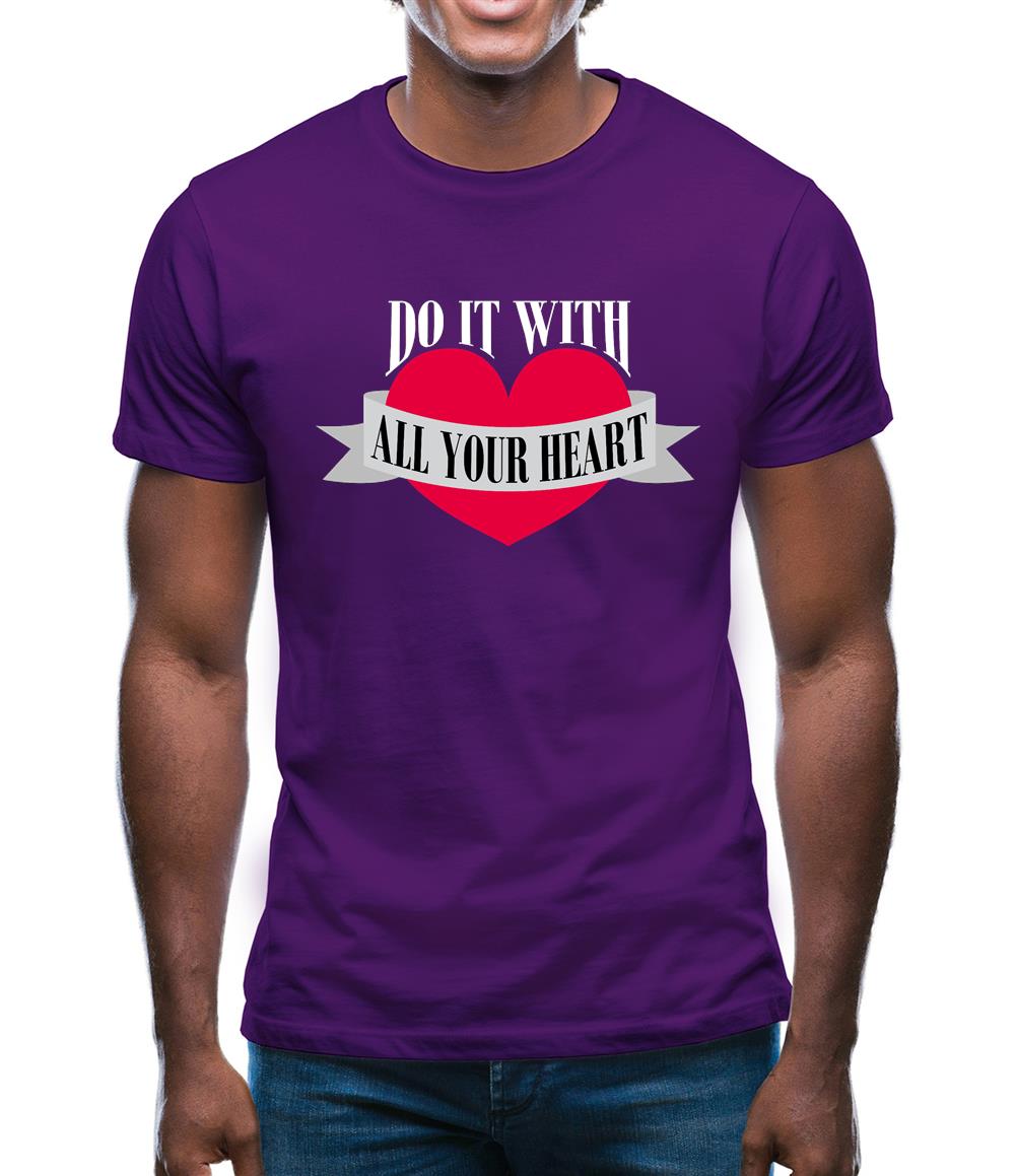 Do It With All Your Heart Mens T-Shirt Do It With All Your Heart Mens T-Shirt