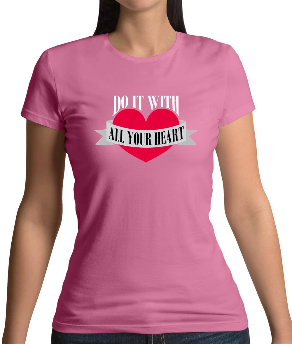 Do It With All Your Heart Womens T-Shirt Do It With All Your Heart Womens T-Shirt