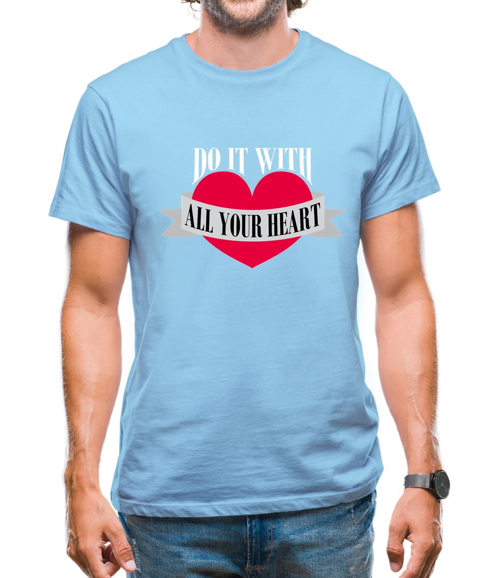 Do It With All Your Heart Mens T-Shirt Do It With All Your Heart Mens T-Shirt