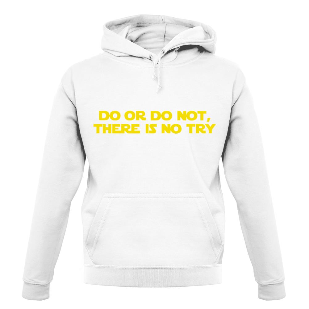 Do Or Do Not, There Is No Try unisex hoodie Do Or Do Not, There Is No Try unisex hoodie