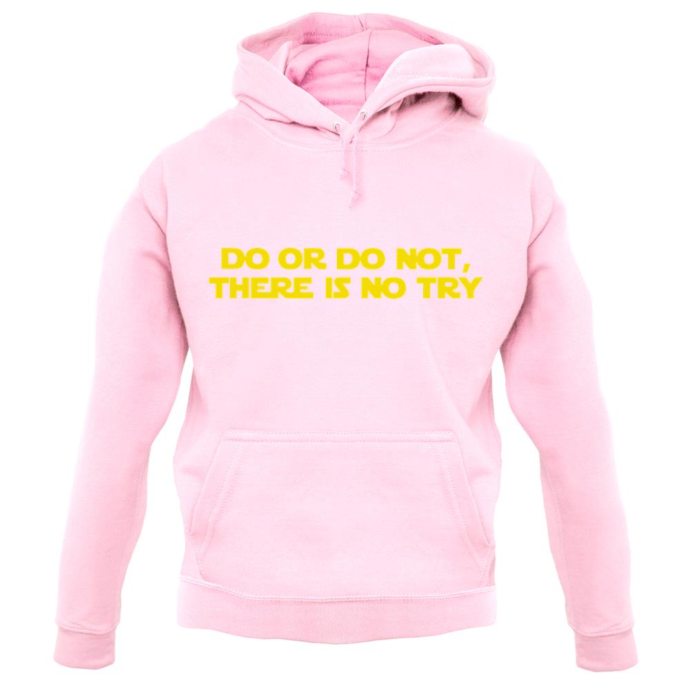 Do Or Do Not, There Is No Try unisex hoodie Do Or Do Not, There Is No Try unisex hoodie