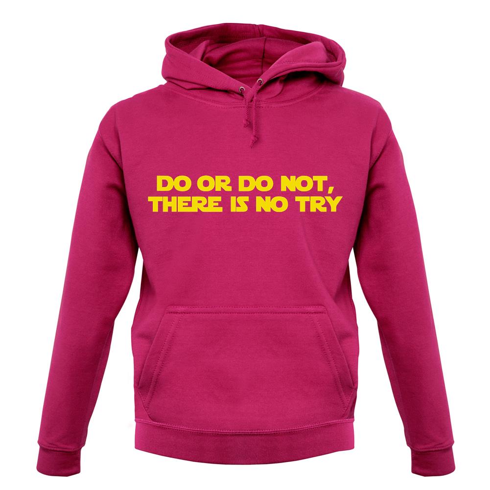 Do Or Do Not, There Is No Try unisex hoodie Do Or Do Not, There Is No Try unisex hoodie
