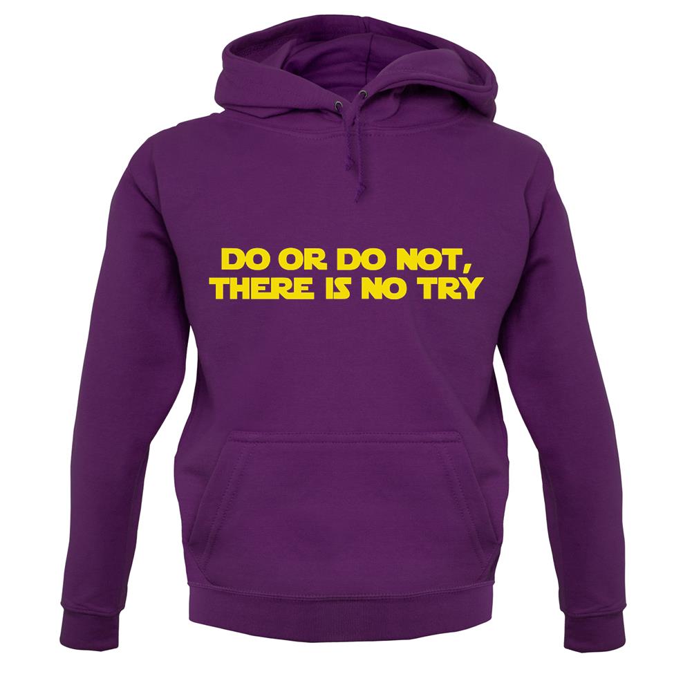 Do Or Do Not, There Is No Try unisex hoodie Do Or Do Not, There Is No Try unisex hoodie