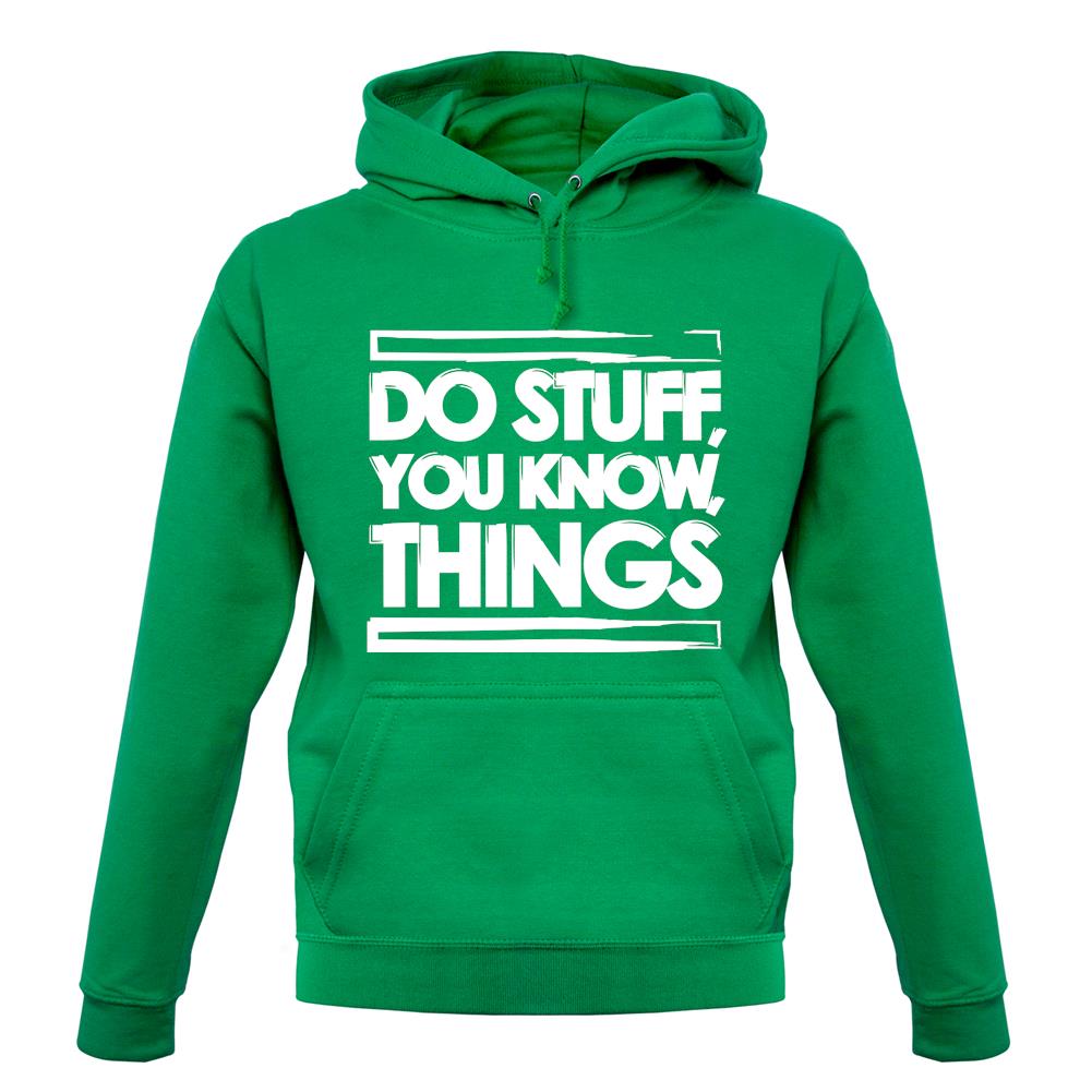 Do Stuff, You Know, Things unisex hoodie Do Stuff, You Know, Things unisex hoodie