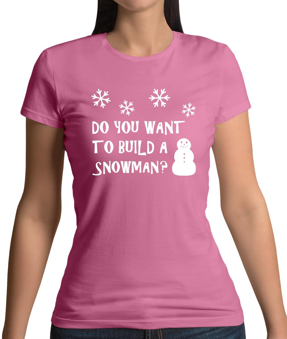 Do You Want To Build A Snowman Womens T-Shirt Do You Want To Build A Snowman Womens T-Shirt