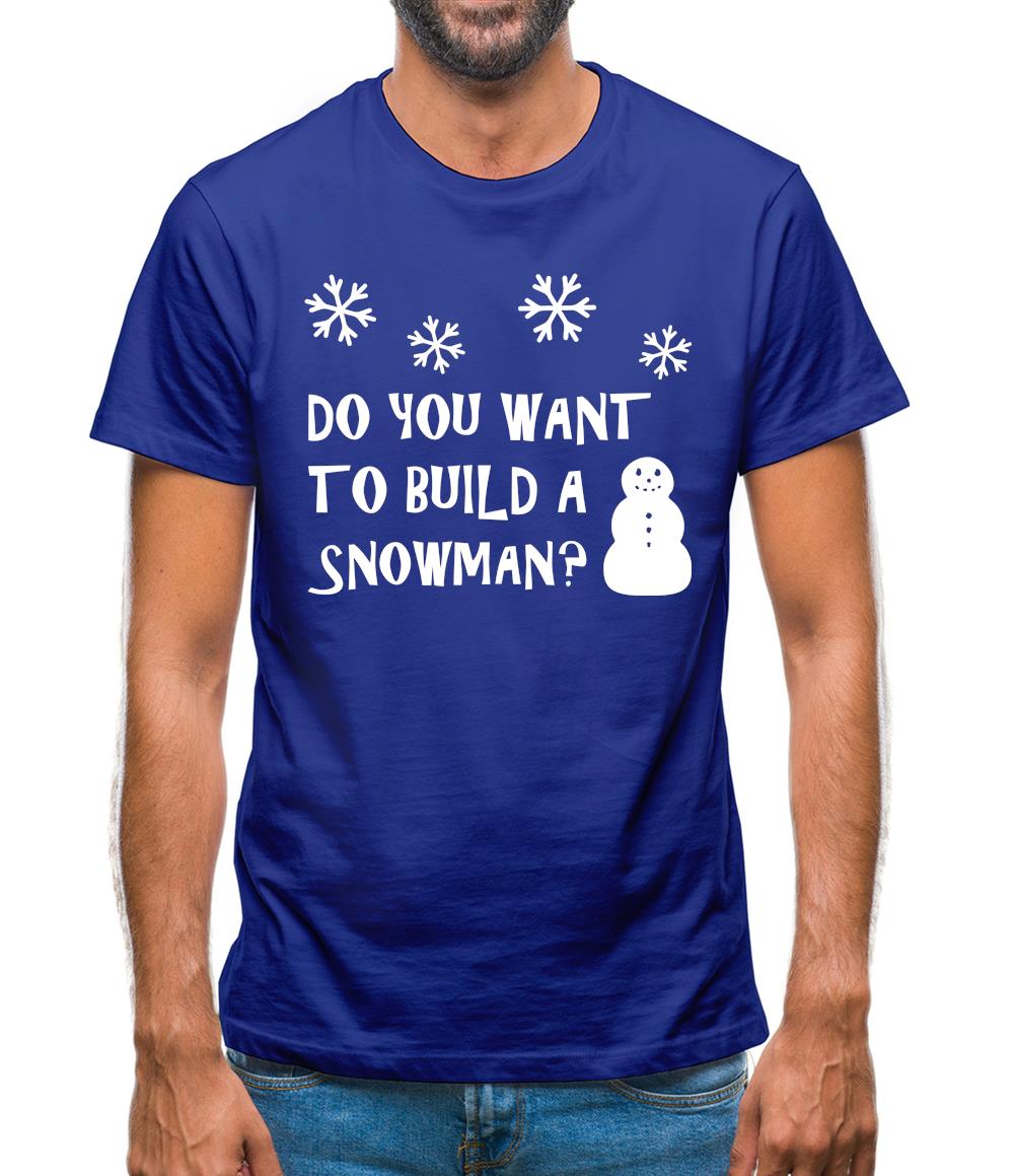 Do You Want To Build A Snowman Mens T-Shirt Do You Want To Build A Snowman Mens T-Shirt