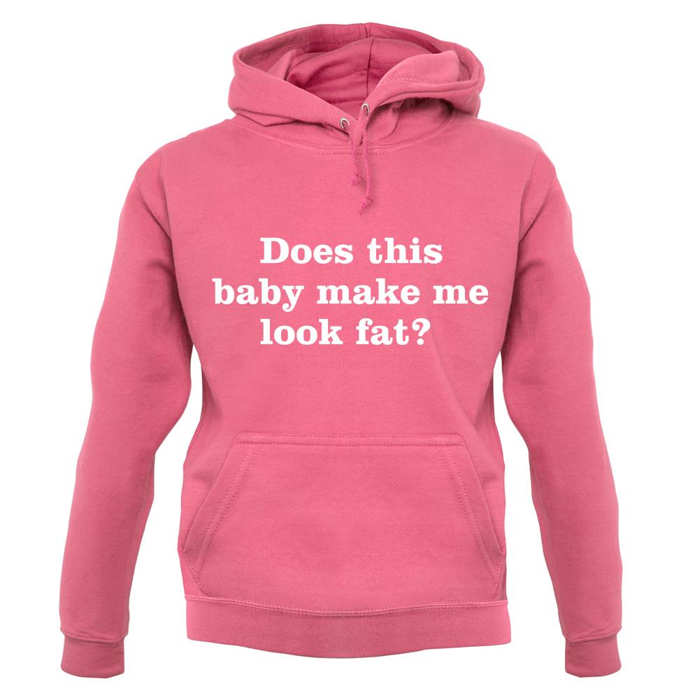 Does This Baby Make Me Look Fat unisex hoodie Does This Baby Make Me Look Fat unisex hoodie