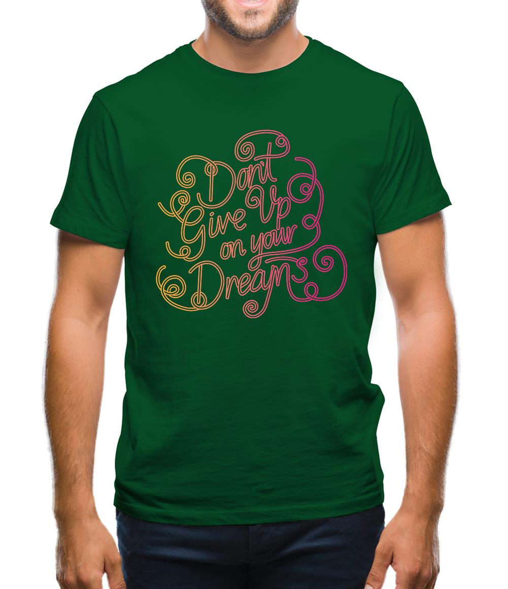 Don’T Give Up On Your Dreams Mens T-Shirt Don’T Give Up On Your Dreams Mens T-Shirt
