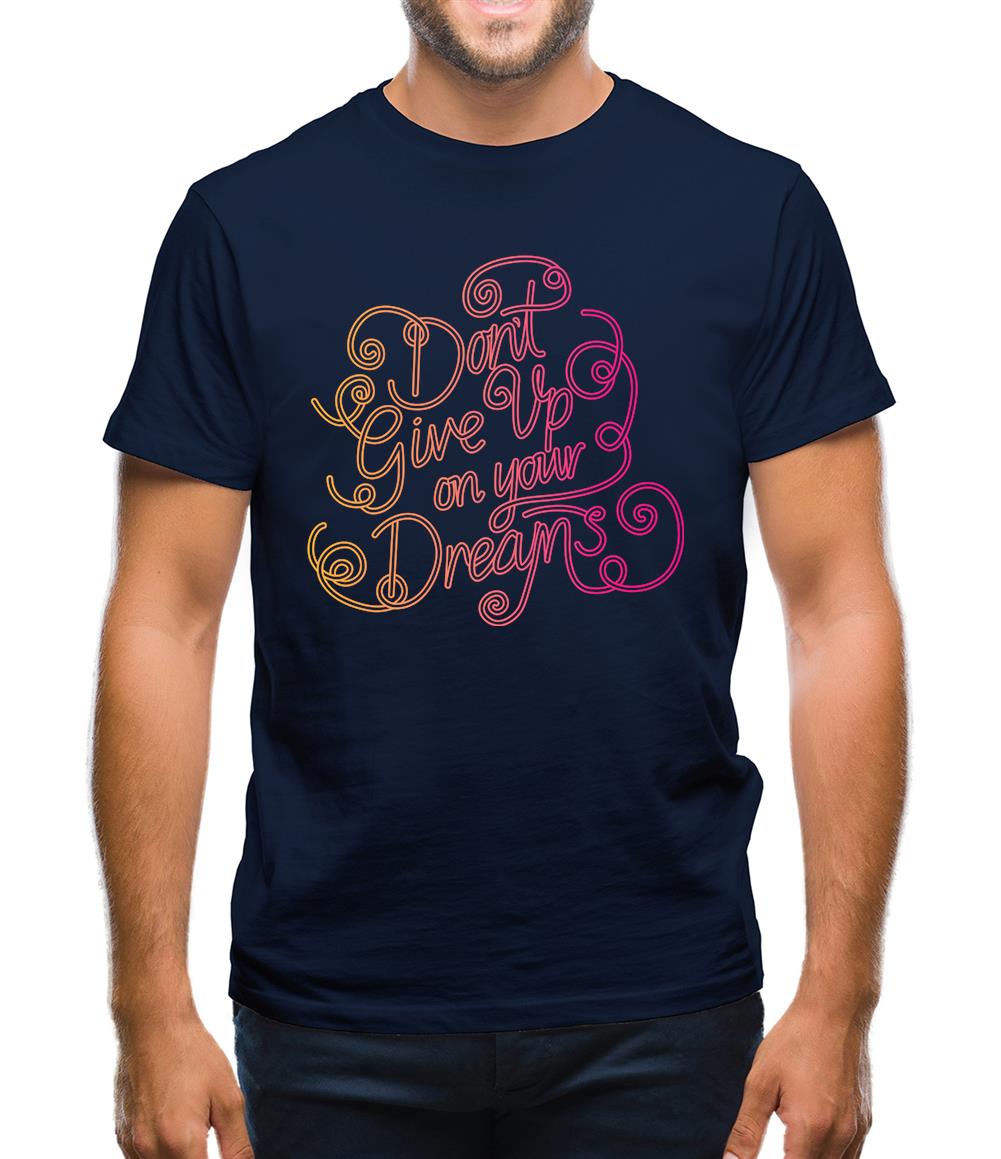 Don’T Give Up On Your Dreams Mens T-Shirt Don’T Give Up On Your Dreams Mens T-Shirt