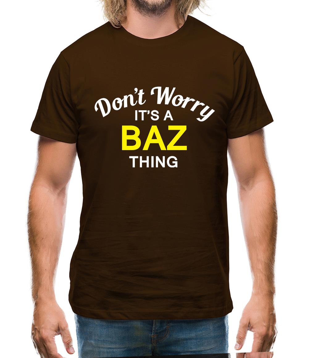 Don't Worry It's a BAZ Thing! Mens T-Shirt Don't Worry It's a BAZ Thing! Mens T-Shirt
