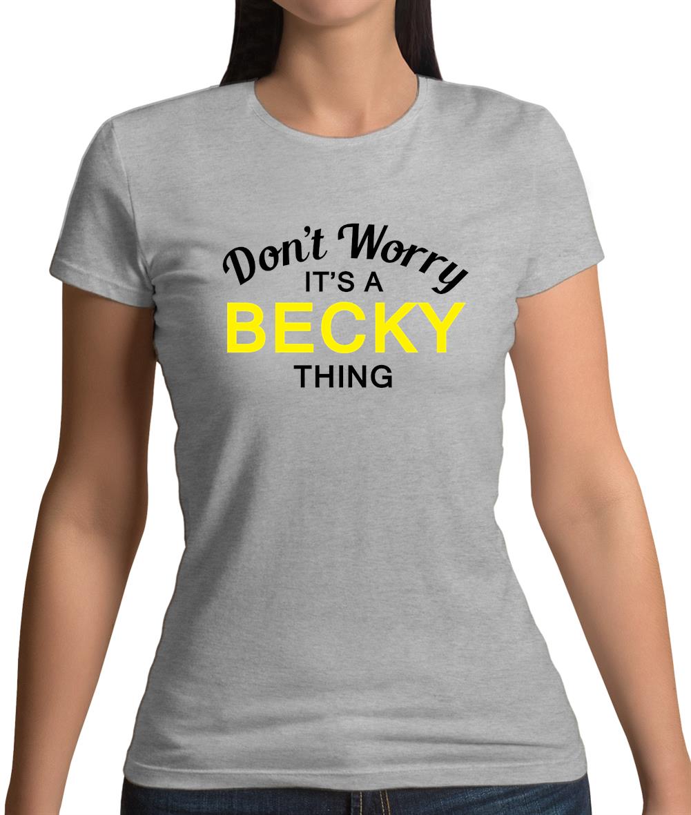 Don't Worry It's a BECKY Thing! Womens T-Shirt Don't Worry It's a BECKY Thing! Womens T-Shirt