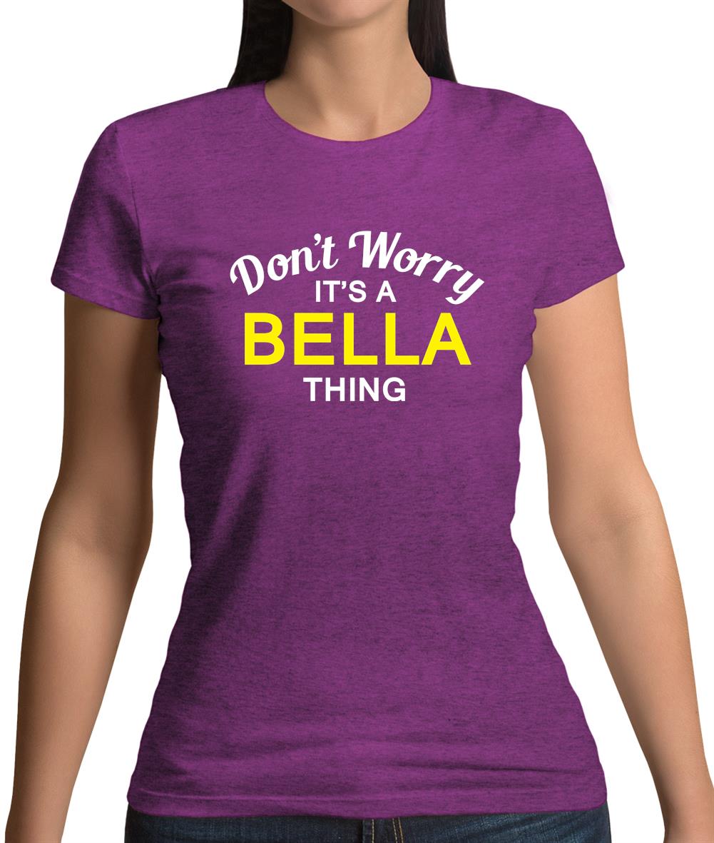 Don't Worry It's a BELLA Thing! Womens T-Shirt Don't Worry It's a BELLA Thing! Womens T-Shirt