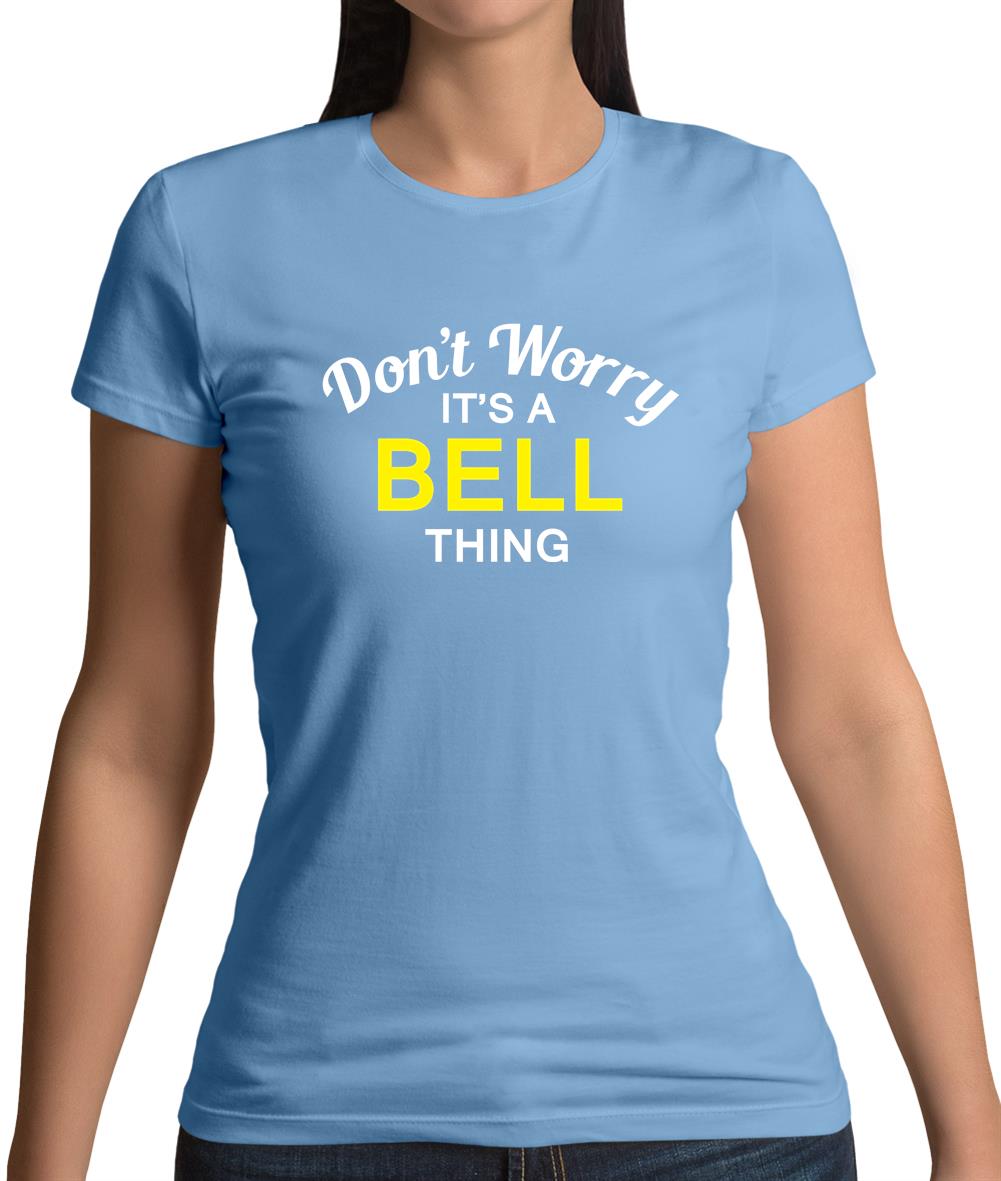 Don't Worry It's a BELL Thing! Womens T-Shirt Don't Worry It's a BELL Thing! Womens T-Shirt
