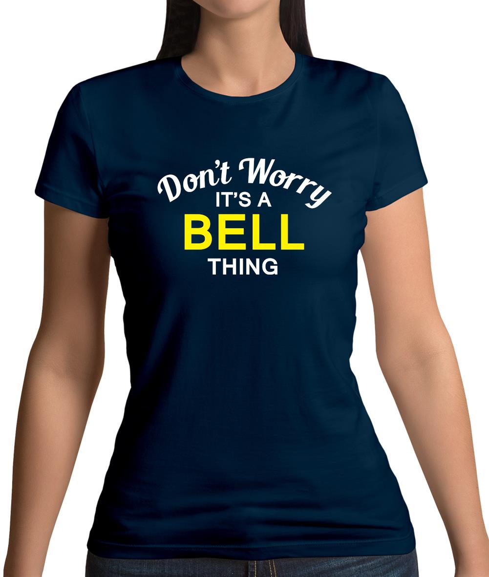 Don't Worry It's a BELL Thing! Womens T-Shirt Don't Worry It's a BELL Thing! Womens T-Shirt