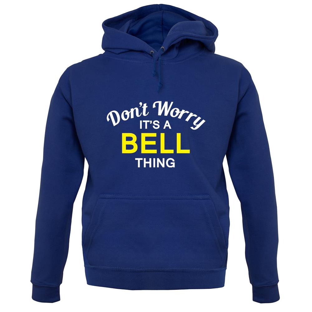 Don't Worry It's a BELL Thing! unisex hoodie Don't Worry It's a BELL Thing! unisex hoodie