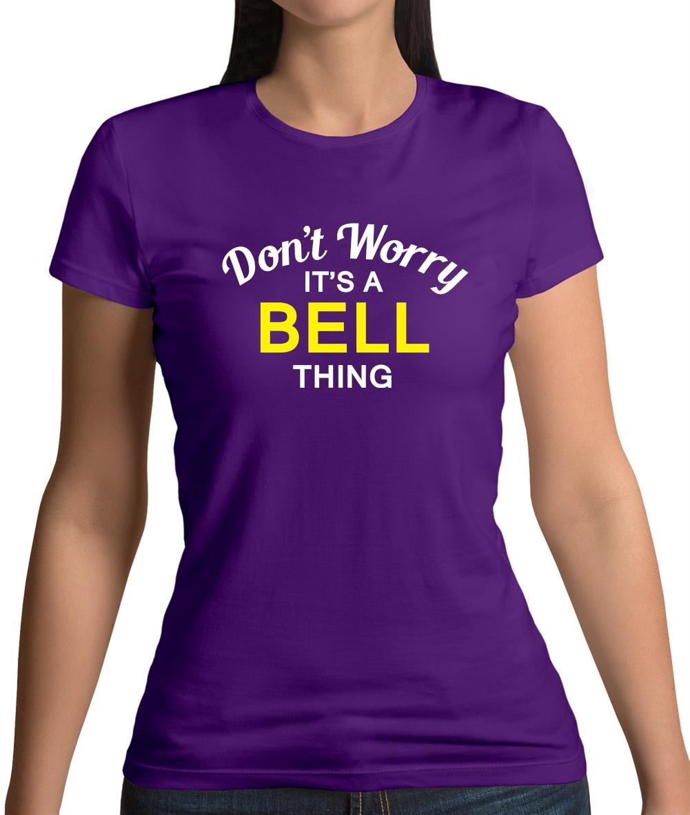 Don't Worry It's a BELL Thing! Womens T-Shirt Don't Worry It's a BELL Thing! Womens T-Shirt