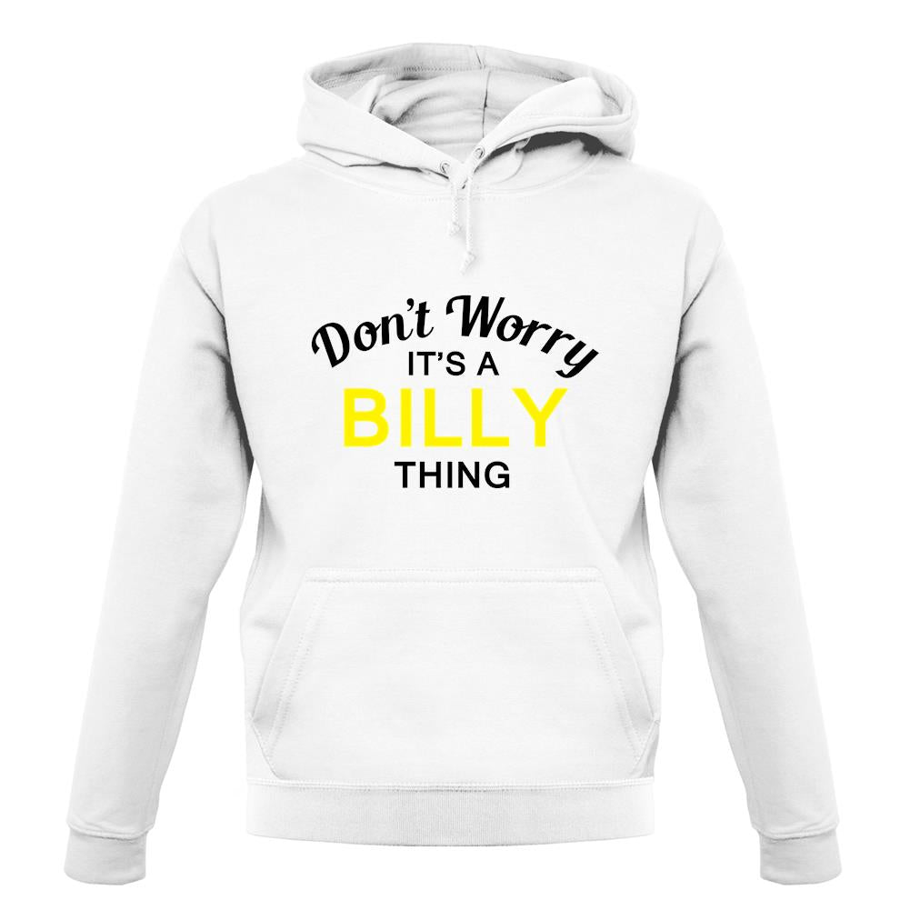 Don't Worry It's a BILLY Thing! unisex hoodie Don't Worry It's a BILLY Thing! unisex hoodie