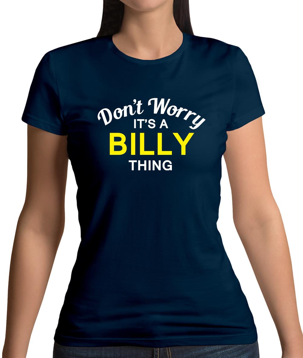 Don't Worry It's a BILLY Thing! Womens T-Shirt Don't Worry It's a BILLY Thing! Womens T-Shirt