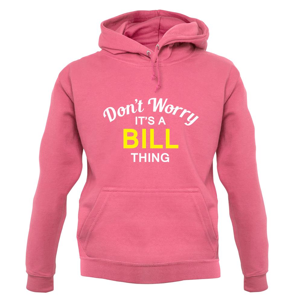Don't Worry It's a BILL Thing! unisex hoodie Don't Worry It's a BILL Thing! unisex hoodie