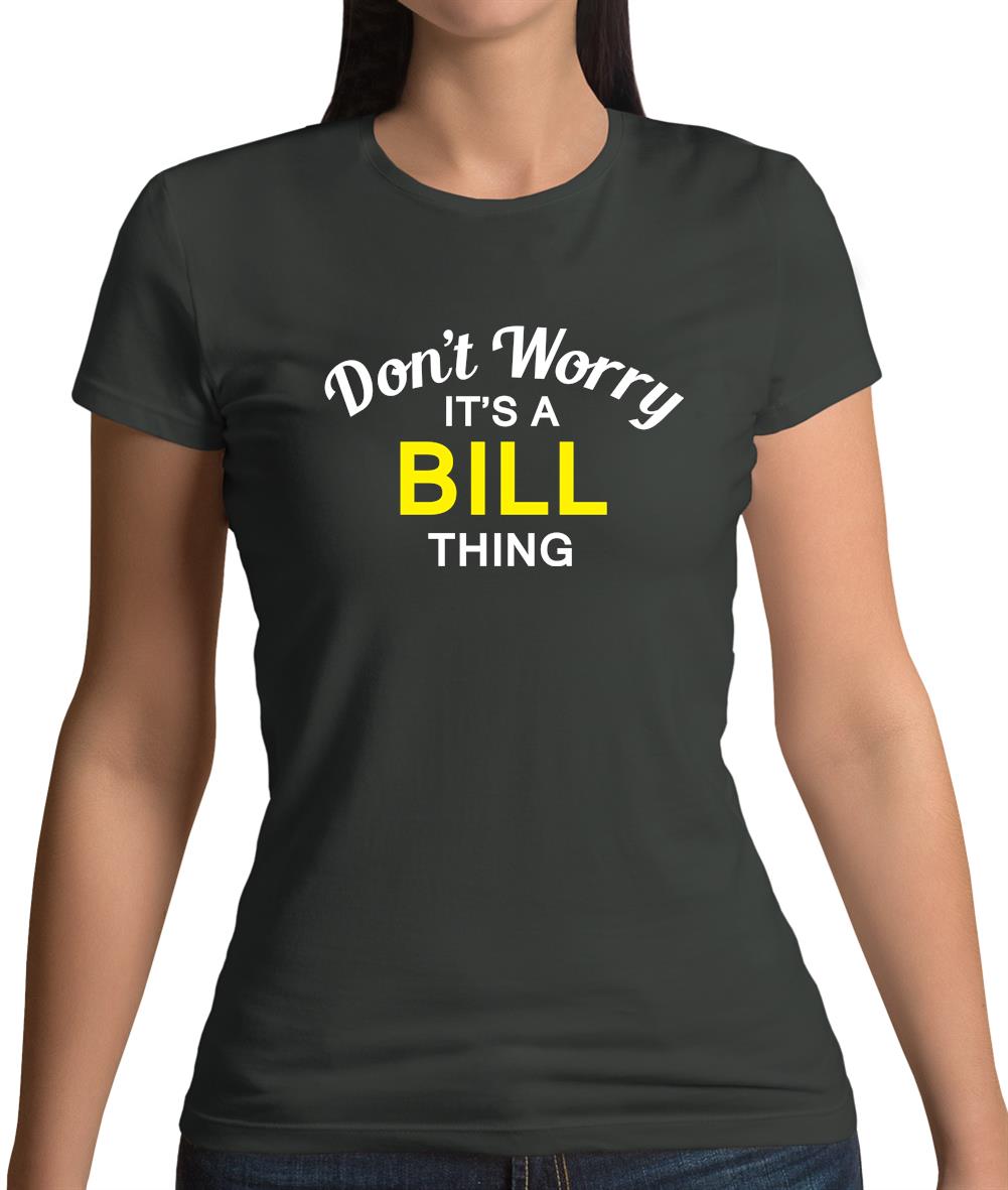 Don't Worry It's a BILL Thing! Womens T-Shirt Don't Worry It's a BILL Thing! Womens T-Shirt