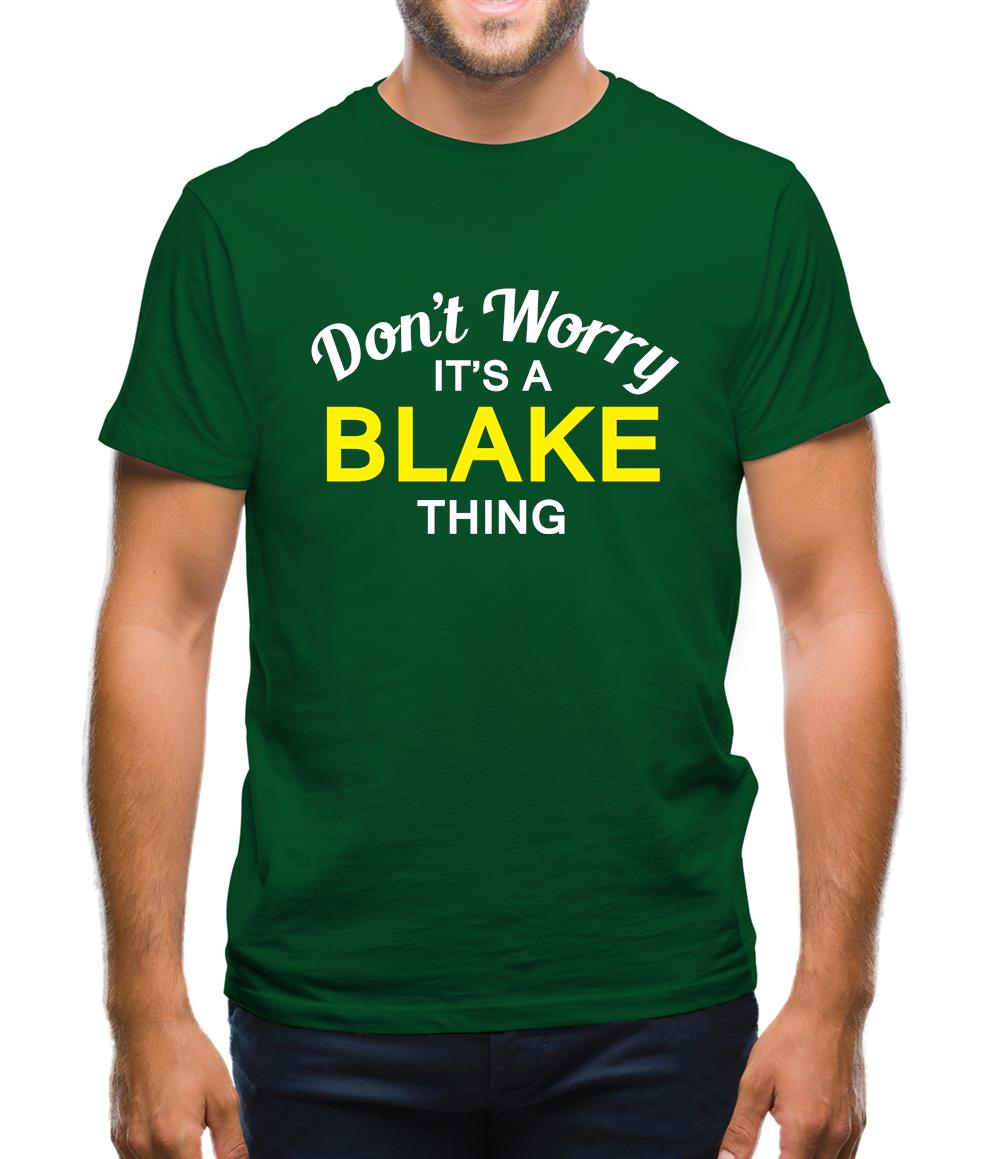Don't Worry It's a BLAKE Thing! Mens T-Shirt Don't Worry It's a BLAKE Thing! Mens T-Shirt