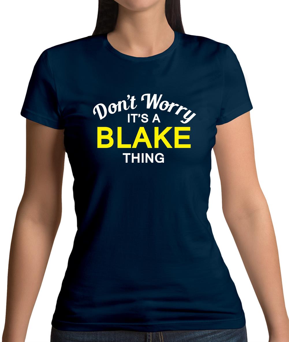 Don't Worry It's a BLAKE Thing! Womens T-Shirt Don't Worry It's a BLAKE Thing! Womens T-Shirt