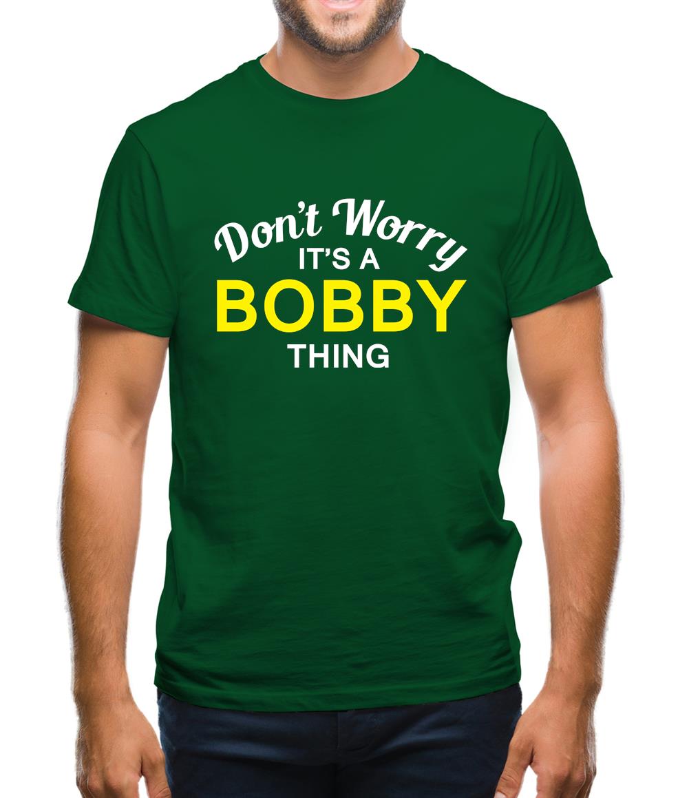 Don't Worry It's a BOBBY Thing! Mens T-Shirt Don't Worry It's a BOBBY Thing! Mens T-Shirt