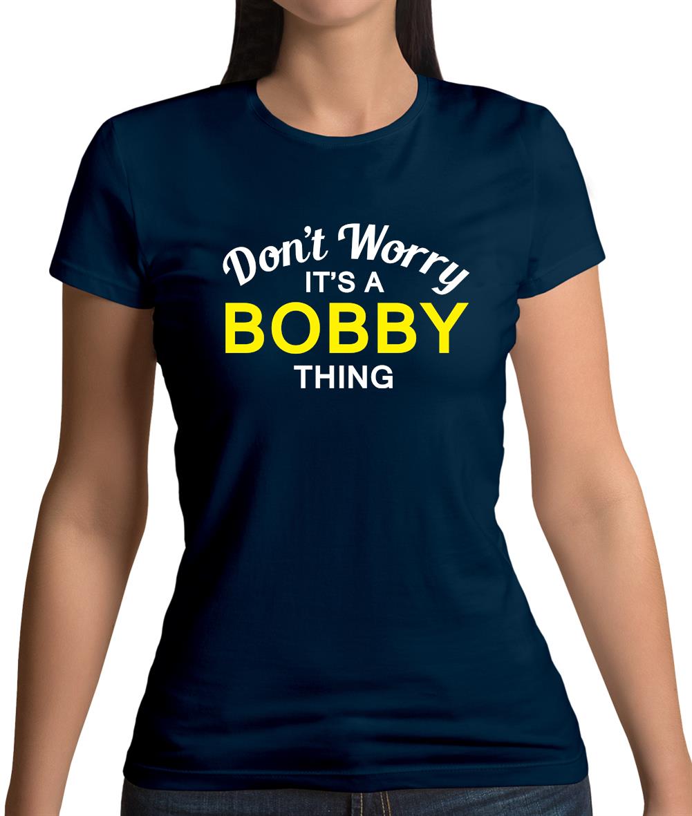 Don't Worry It's a BOBBY Thing! Womens T-Shirt Don't Worry It's a BOBBY Thing! Womens T-Shirt