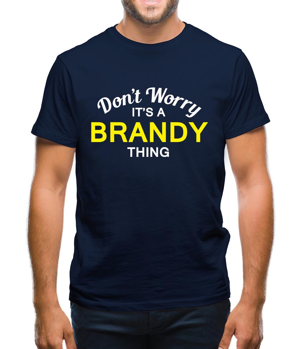 Don't Worry It's a BRANDY Thing! Mens T-Shirt Don't Worry It's a BRANDY Thing! Mens T-Shirt
