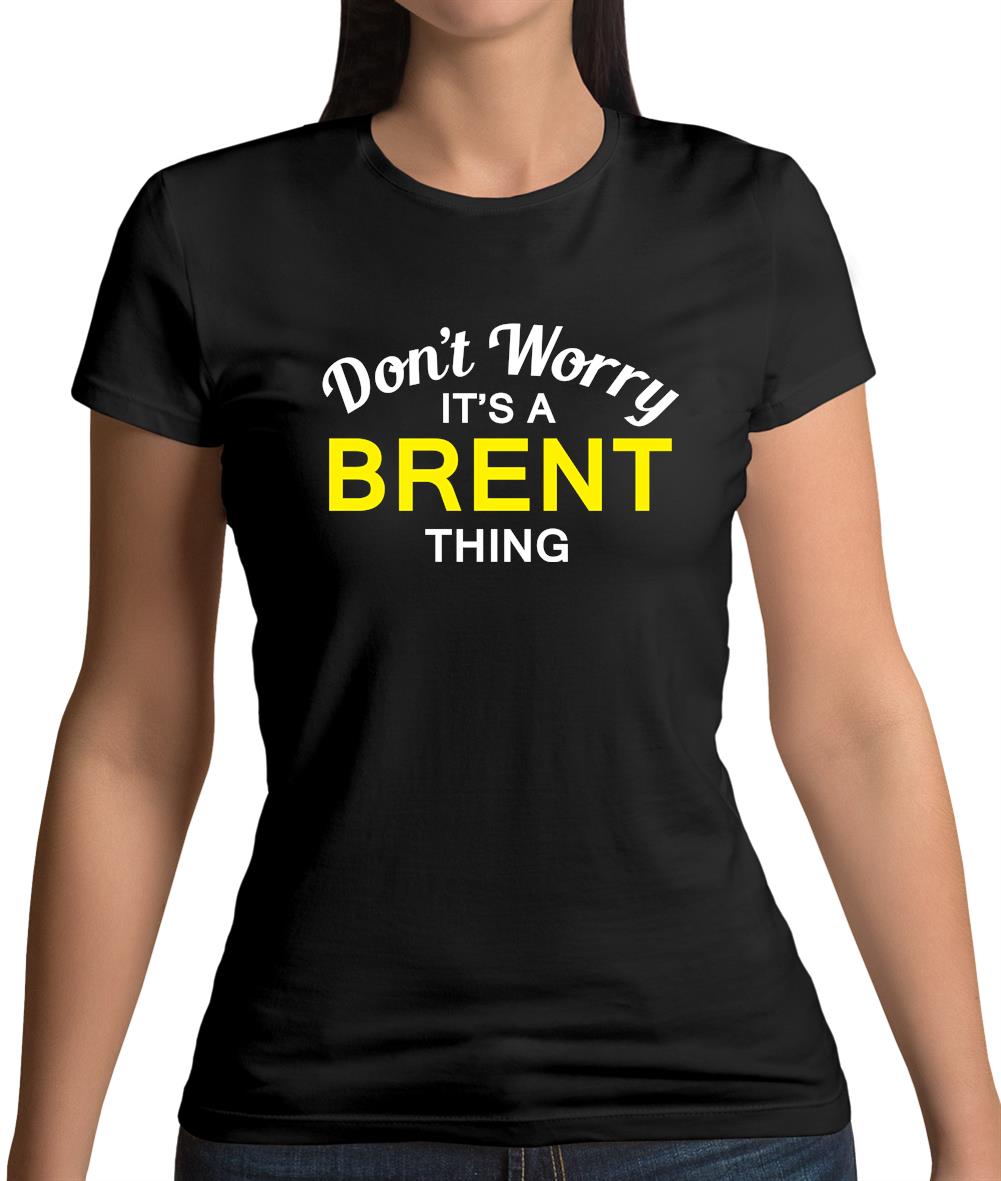 Don't Worry It's a BRENT Thing! Womens T-Shirt Don't Worry It's a BRENT Thing! Womens T-Shirt