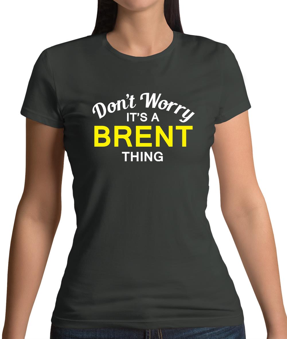 Don't Worry It's a BRENT Thing! Womens T-Shirt Don't Worry It's a BRENT Thing! Womens T-Shirt