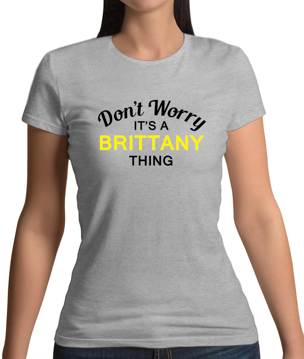 Don't Worry It's a BRITTANY Thing! Womens T-Shirt Don't Worry It's a BRITTANY Thing! Womens T-Shirt