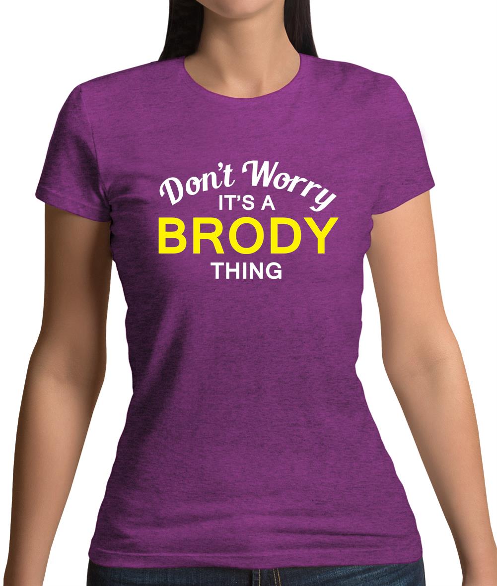 Don't Worry It's a BRODY Thing! Womens T-Shirt Don't Worry It's a BRODY Thing! Womens T-Shirt