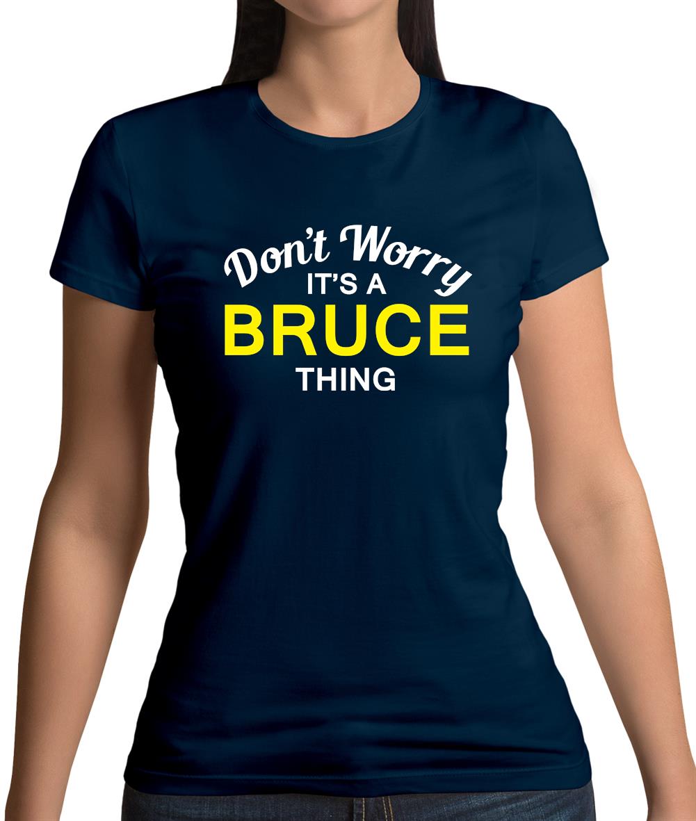 Don't Worry It's a BRUCE Thing! Womens T-Shirt Don't Worry It's a BRUCE Thing! Womens T-Shirt