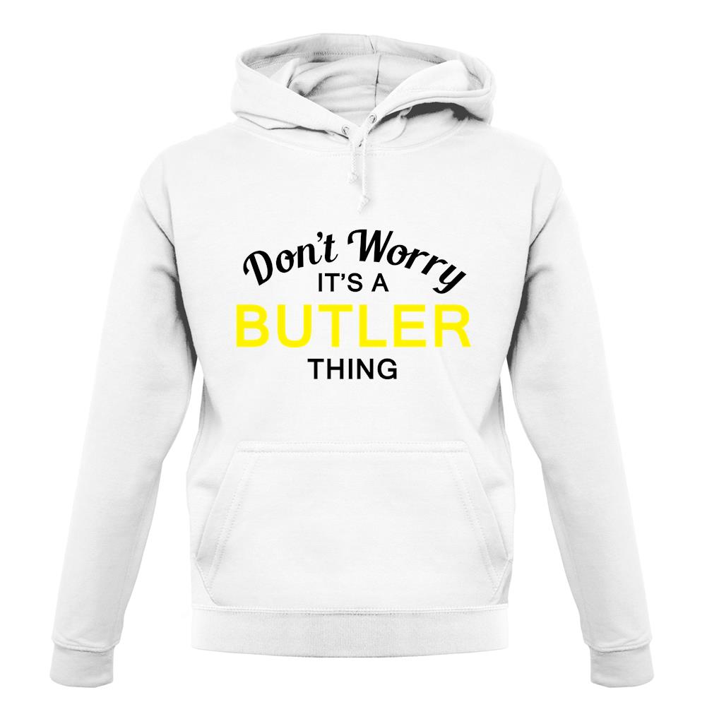 Don't Worry It's a BUTLER Thing! unisex hoodie Don't Worry It's a BUTLER Thing! unisex hoodie