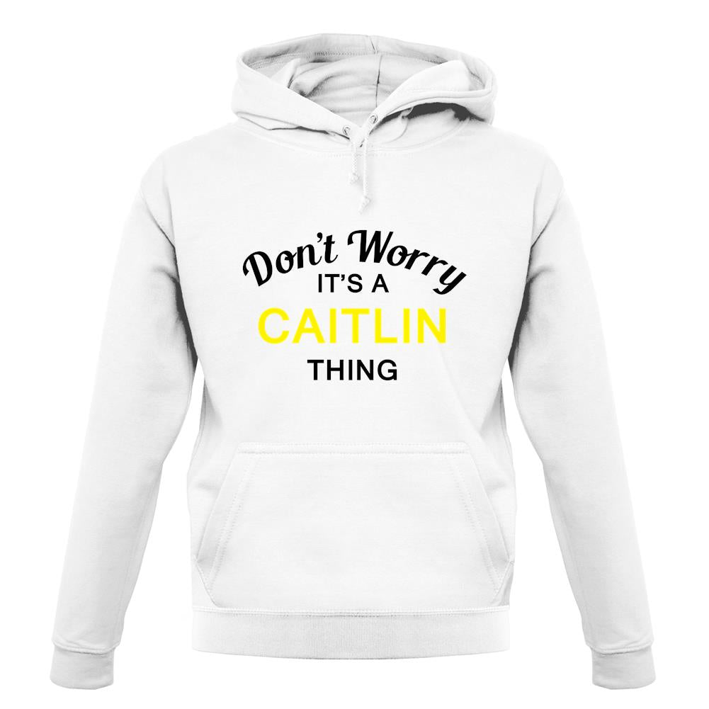 Don't Worry It's a CAITLIN Thing! unisex hoodie Don't Worry It's a CAITLIN Thing! unisex hoodie