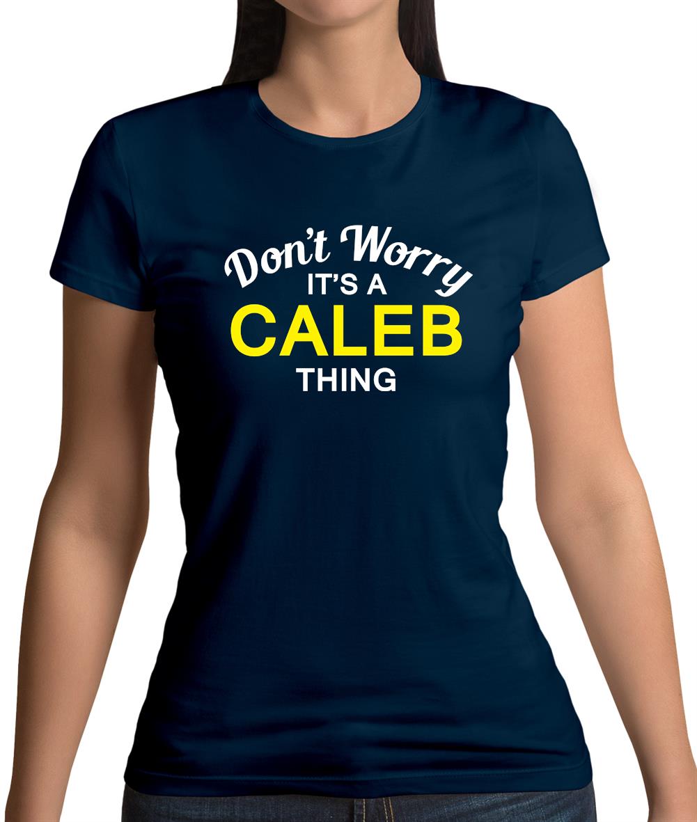 Don't Worry It's a CALEB Thing! Womens T-Shirt Don't Worry It's a CALEB Thing! Womens T-Shirt