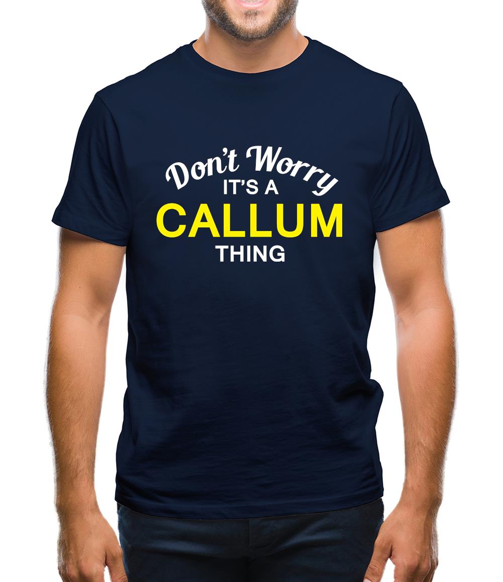 Don't Worry It's a CALLUM Thing! Mens T-Shirt Don't Worry It's a CALLUM Thing! Mens T-Shirt