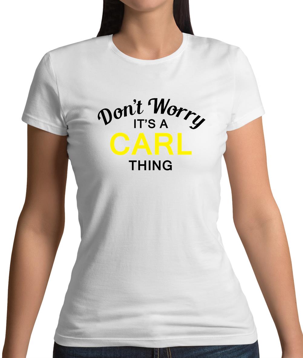 Don't Worry It's a CARL Thing! Womens T-Shirt Don't Worry It's a CARL Thing! Womens T-Shirt