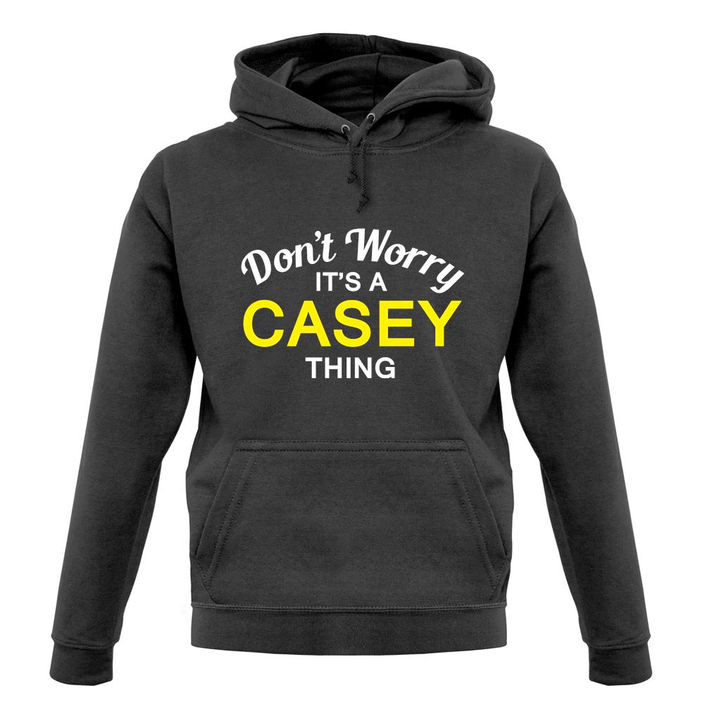 Don't Worry It's a CASEY Thing! unisex hoodie Don't Worry It's a CASEY Thing! unisex hoodie