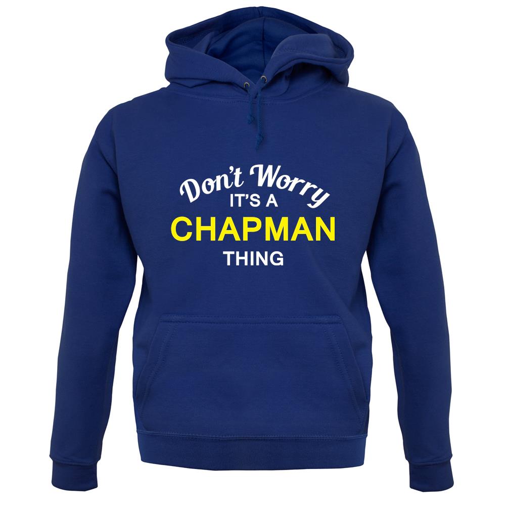 Don't Worry It's a CHAPMAN Thing! unisex hoodie Don't Worry It's a CHAPMAN Thing! unisex hoodie