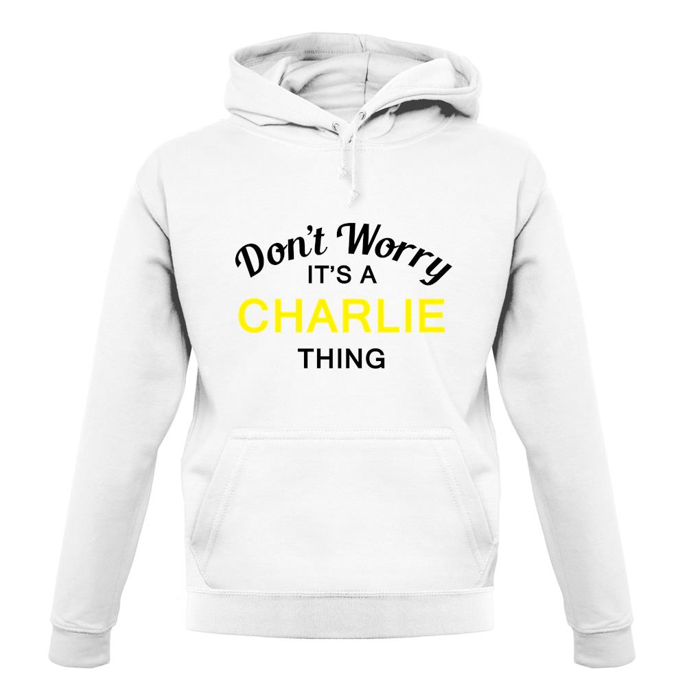 Don't Worry It's a CHARLIE Thing! unisex hoodie Don't Worry It's a CHARLIE Thing! unisex hoodie