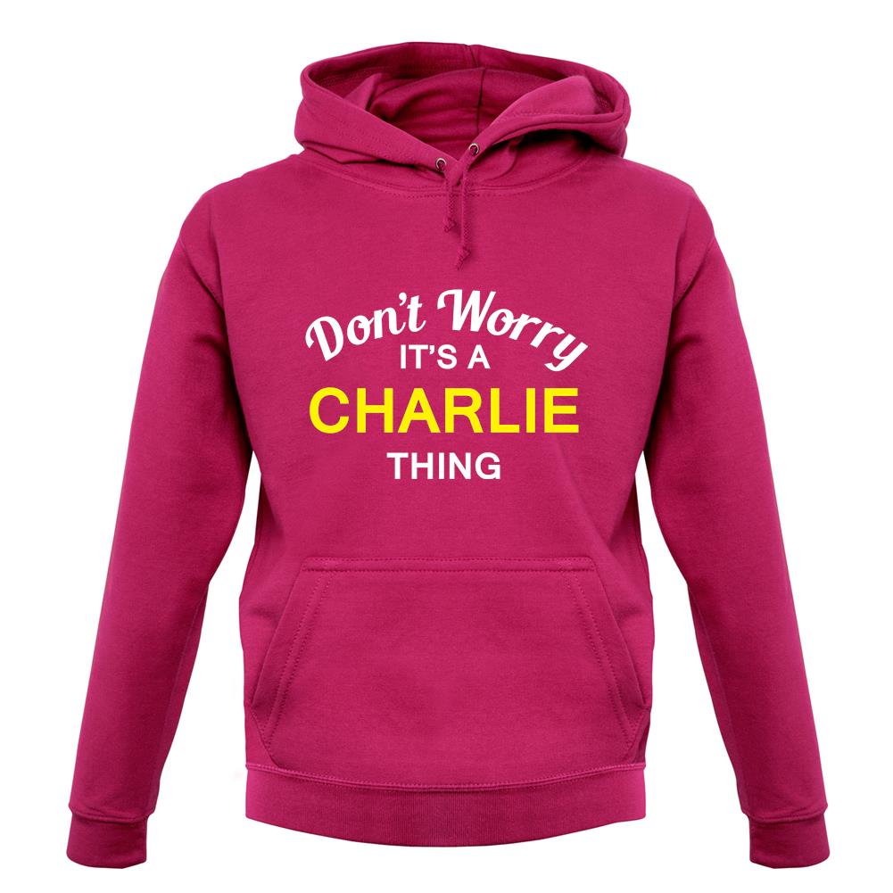 Don't Worry It's a CHARLIE Thing! unisex hoodie Don't Worry It's a CHARLIE Thing! unisex hoodie